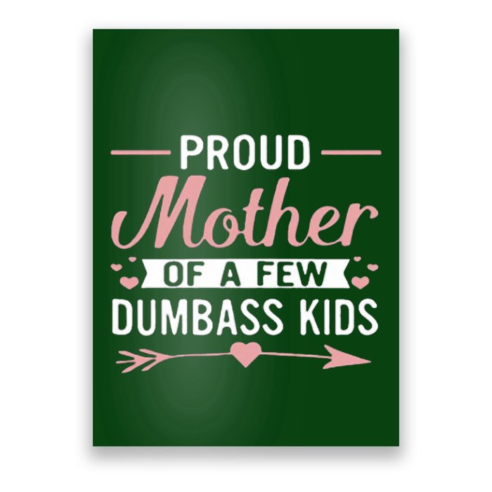 Proud Mother Of A Few Dumbass Poster