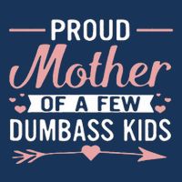 Proud Mother Of A Few Dumbass Infant Baby Jersey Bodysuit