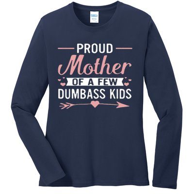 Proud Mother Of A Few Dumbass Ladies Long Sleeve Shirt