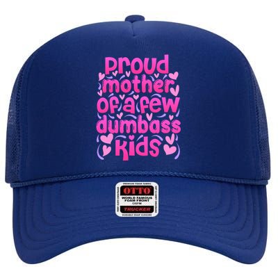 Proud Mom Of A Few Dumbass Children High Crown Mesh Back Trucker Hat