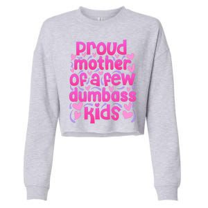 Proud Mom Of A Few Dumbass Children Cropped Pullover Crew