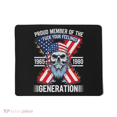 Proud Member Of The Fuck Your Feelings Generation X Mousepad