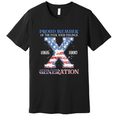 Proud Member Of The Fuck Your Feelings Gen X Usa 4th Of July Gift Premium T-Shirt