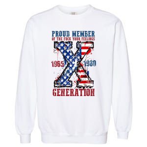 Proud Member Of The Fuck Your Feelings Generation X Garment-Dyed Sweatshirt