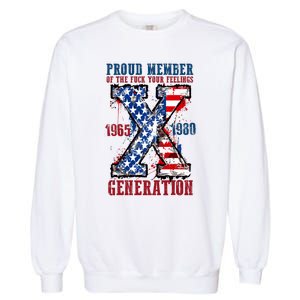 Proud Member Of The Fuck Your Feelings Generation X Garment-Dyed Sweatshirt