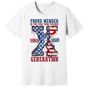 Proud Member Of The Fuck Your Feelings Generation X Premium T-Shirt