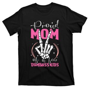 Proud Mother Of A Few Dumbass T-Shirt