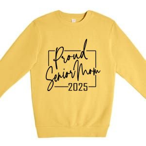 Proud Mom Of Senior 2025 Celebrate Motherhood Funny Gift Premium Crewneck Sweatshirt