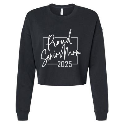 Proud Mom Of Senior 2025 Celebrate Motherhood Funny Gift Cropped Pullover Crew