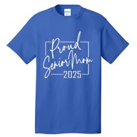 Proud Mom Of Senior 2025 Celebrate Motherhood Funny Gift Tall T-Shirt