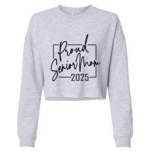 Proud Mom Of Senior 2025 Celebrate Motherhood Funny Gift Cropped Pullover Crew