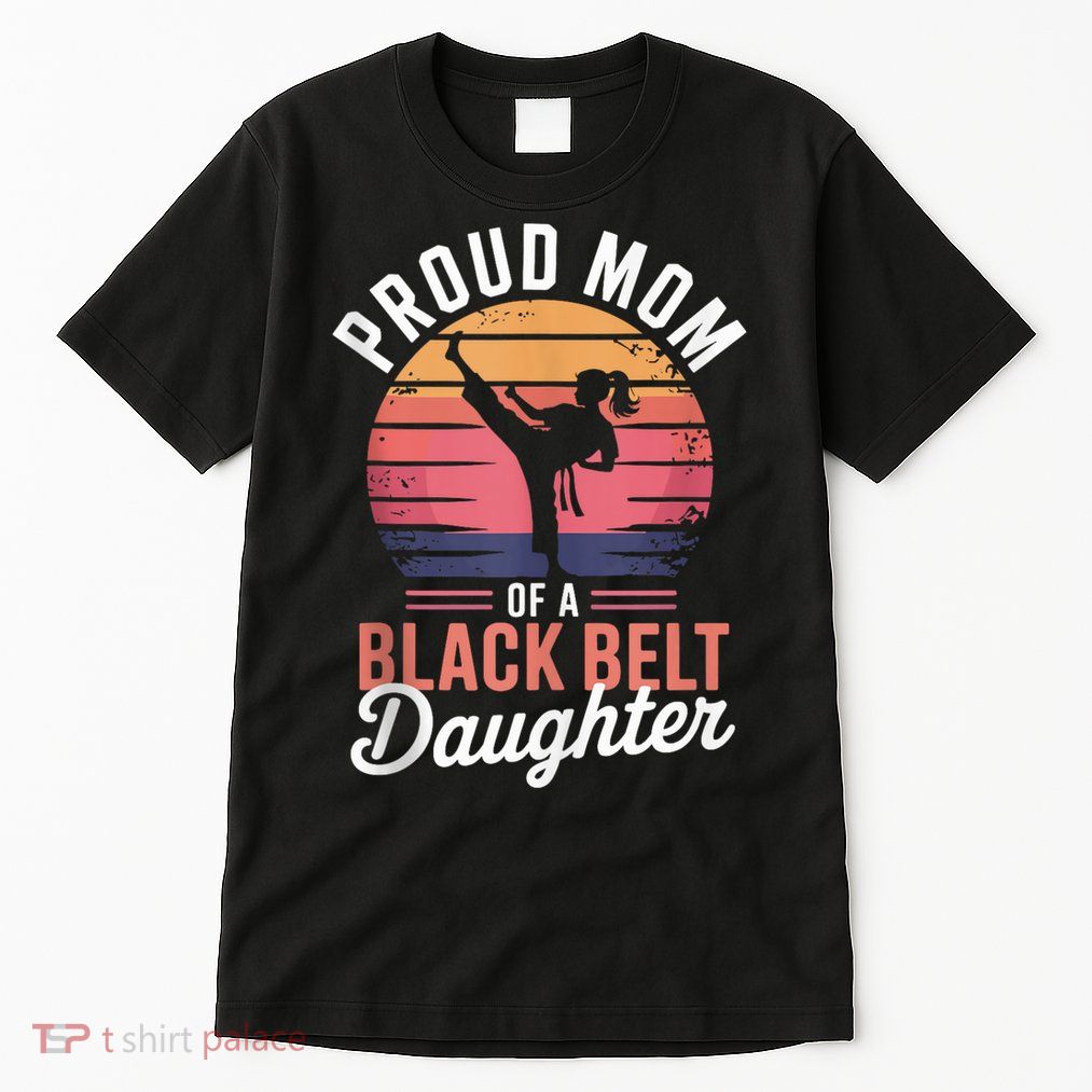Proud Mom Of A Black Belt Daughter  Tall T-Shirt
