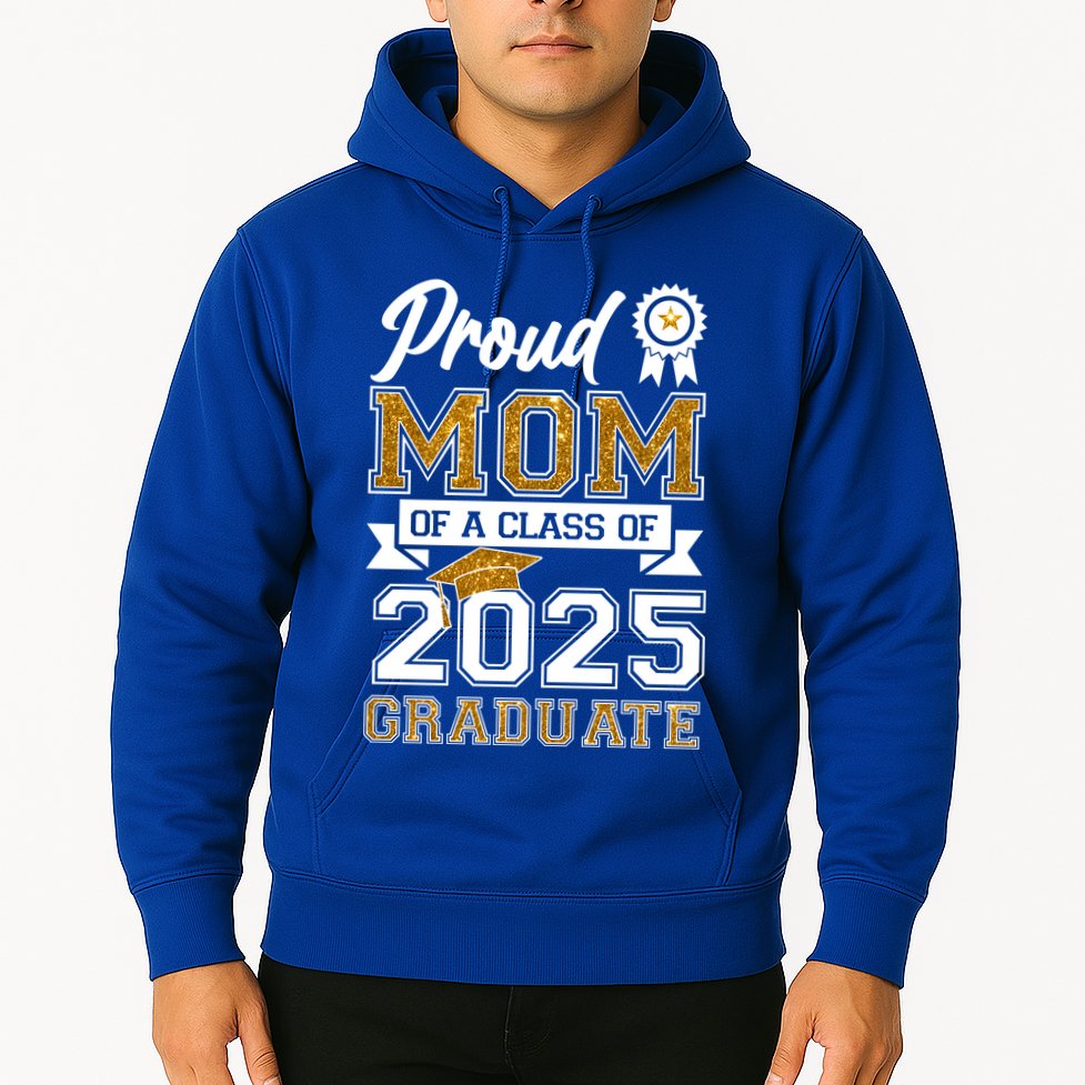 Proud Mom Of A Class Of 2025 Graduate Hoodie