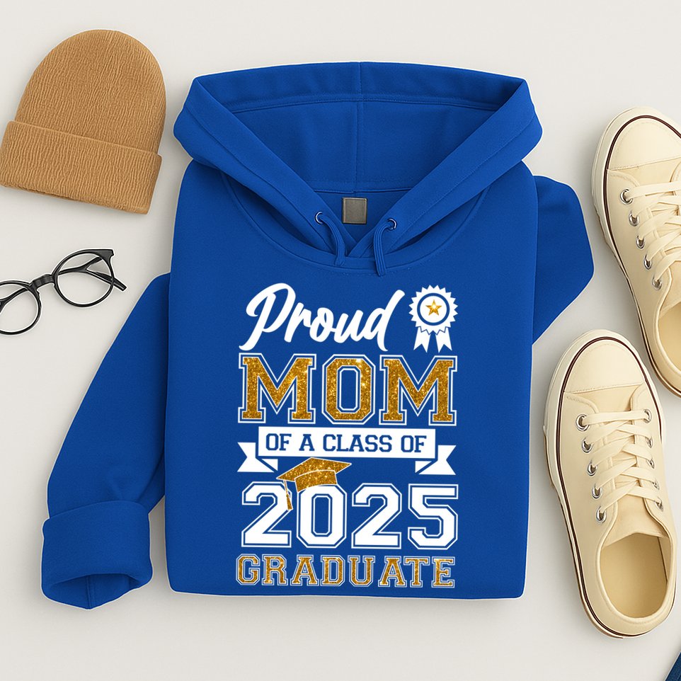 Proud Mom Of A Class Of 2025 Graduate Hoodie