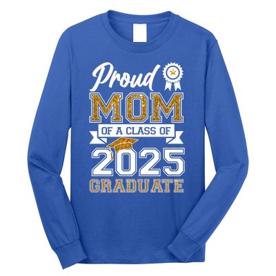 Proud Mom Of A Class Of 2025 Graduate Long Sleeve Shirt