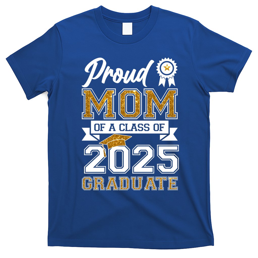 Proud Mom Of A Class Of 2025 Graduate T-Shirt