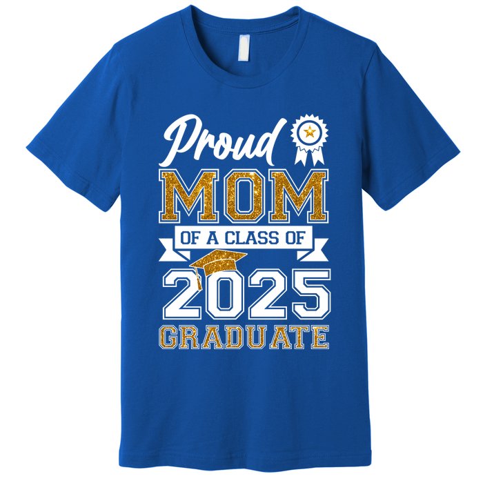 Proud Mom Of A Class Of 2025 Graduate Premium T-Shirt