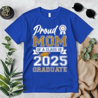 Proud Mom Of A Class Of 2025 Graduate Premium T-Shirt