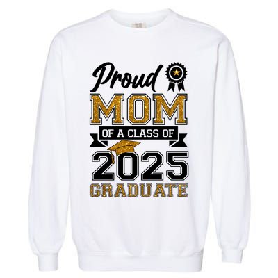 Proud Mom Of A Class Of 2025 Graduate Garment-Dyed Sweatshirt