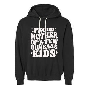 Proud Mother Of A Few Dumbass Stepmom MotherS Day Garment-Dyed Fleece Hoodie