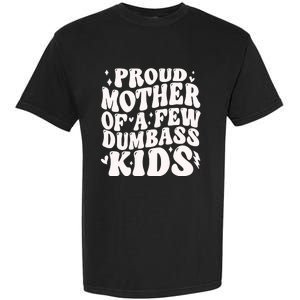 Proud Mother Of A Few Dumbass Stepmom MotherS Day Garment-Dyed Heavyweight T-Shirt