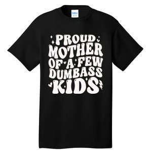 Proud Mother Of A Few Dumbass Stepmom MotherS Day Tall T-Shirt