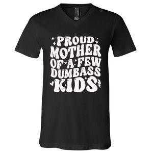 Proud Mother Of A Few Dumbass Stepmom MotherS Day V-Neck T-Shirt