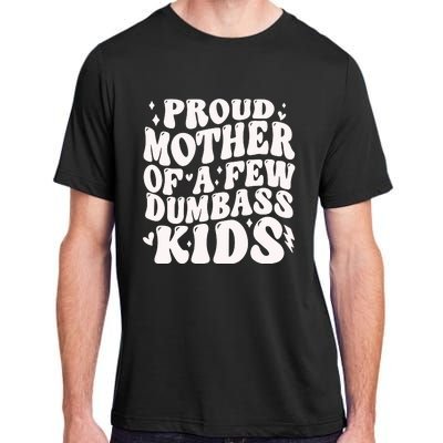 Proud Mother Of A Few Dumbass Stepmom MotherS Day Adult ChromaSoft Performance T-Shirt