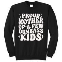 Proud Mother Of A Few Dumbass Stepmom MotherS Day Tall Sweatshirt