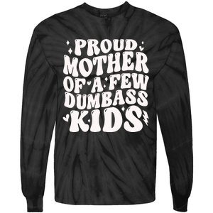 Proud Mother Of A Few Dumbass Stepmom MotherS Day Tie-Dye Long Sleeve Shirt