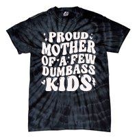 Proud Mother Of A Few Dumbass Stepmom MotherS Day Tie-Dye T-Shirt