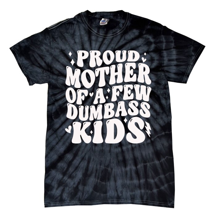 Proud Mother Of A Few Dumbass Stepmom MotherS Day Tie-Dye T-Shirt