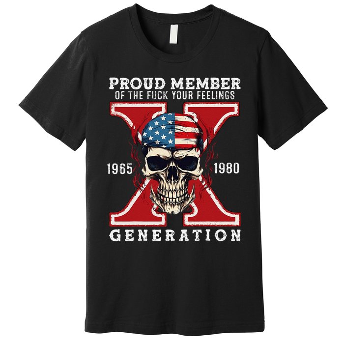 Proud Member Of The Fuck Your Feelings Gen X Horror Skull Gift Premium T-Shirt