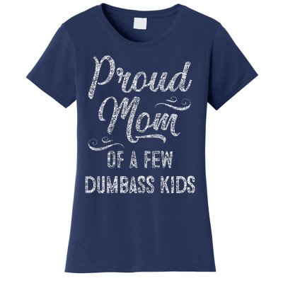 Proud Mom Of A Few Dumbass MotherS Day Gift Women's T-Shirt