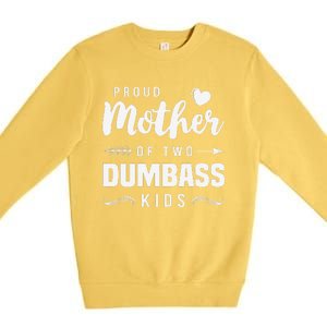 Proud Mother Of Two Dumbass Mom Mothers Day Gift Premium Crewneck Sweatshirt