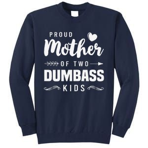 Proud Mother Of Two Dumbass Mom Mothers Day Gift Tall Sweatshirt