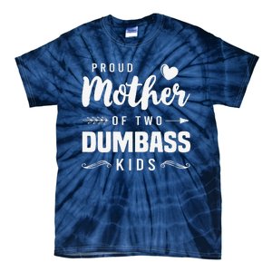 Proud Mother Of Two Dumbass Mom Mothers Day Gift Tie-Dye T-Shirt