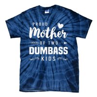 Proud Mother Of Two Dumbass Mom Mothers Day Gift Tie-Dye T-Shirt