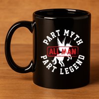 Part Myth Part Legend All Man Funny 11oz C Handle Ceramic Mug