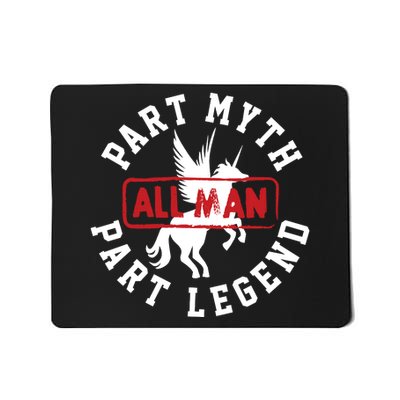 Part Myth Part Legend All Man Funny Mousepad