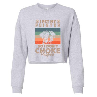 Pet My Pointer So I DonT Choke People Funny Dog Lover Xmas Funny Gift Cropped Pullover Crew