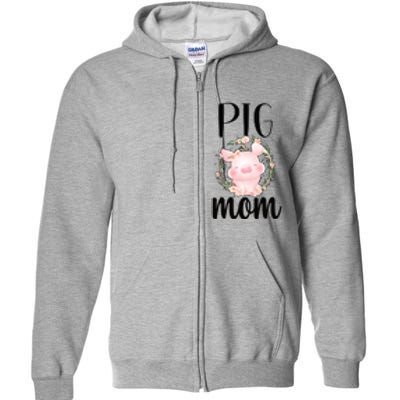 Pig Mom Proud Pig Farmer Pig Owner Pig Mother Gift Full Zip Hoodie