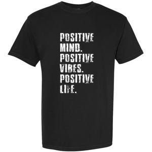 Positive Mind Positive Vibes Positive Life Motivational Garment-Dyed Heavyweight T-Shirt