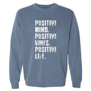 Positive Mind Positive Vibes Positive Life Motivational Garment-Dyed Sweatshirt