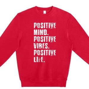 Positive Mind Positive Vibes Positive Life Motivational Premium Crewneck Sweatshirt