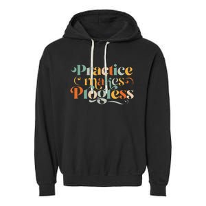 Practice Makes Progress Over Perfection Positive Motivation Garment-Dyed Fleece Hoodie