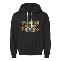 Practice Makes Progress Over Perfection Positive Motivation Garment-Dyed Fleece Hoodie