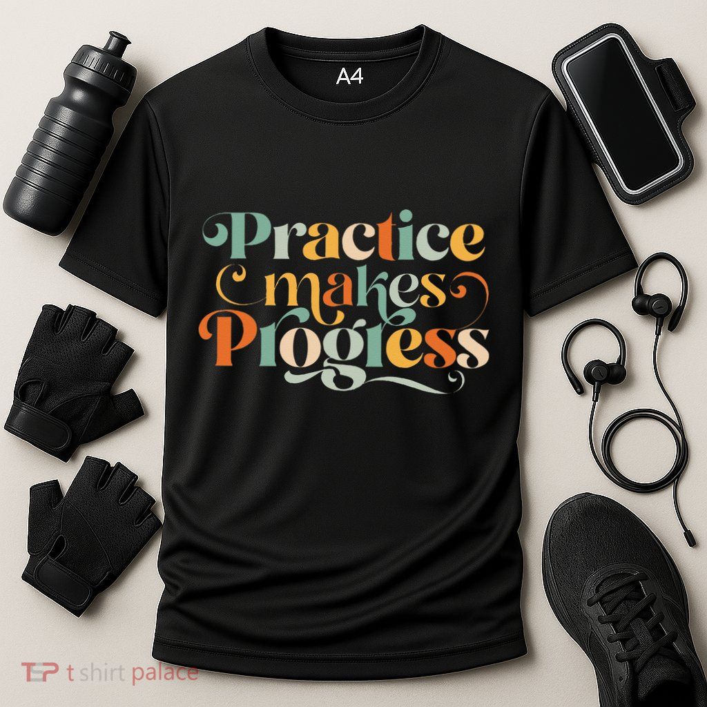 Practice Makes Progress Over Perfection Positive Motivation Performance Shirt