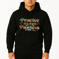 Practice Makes Progress Over Perfection Positive Motivation Hoodie