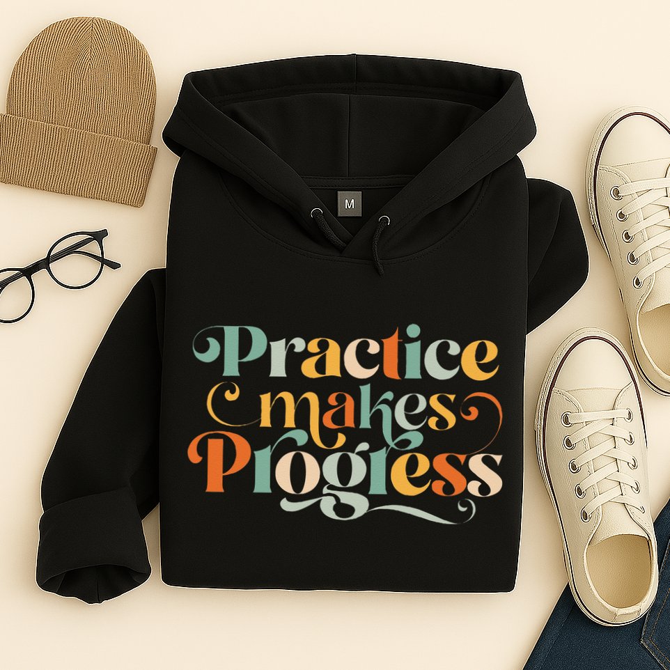 Practice Makes Progress Over Perfection Positive Motivation Hoodie